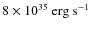 $8\times 10^{35}\:{\rm erg}~{\rm s}^{-1}$