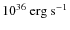 $10^{36}\:{\rm erg}~{\rm s}^{-1}$