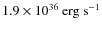 $1.9 \times
10^{36}\:{\rm erg}~{\rm s}^{-1}$