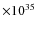 $\times 10^{35}$