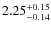 $2.25^{\rm +0.15}_{-0.14}$