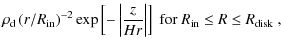 $\displaystyle \rho_{\rm d}\left(r/R_{\rm in}\right)^{-2}
\exp\left[-\left\vert\frac{z}{Hr}\right\vert\right]
\mbox{ for $R_{\rm in}\le R\le R_{\rm disk}$ },$