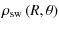 $\displaystyle \rho_{\rm sw}\left(R,\theta\right)$