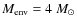 $M_{\rm env}=4~M_{\odot}$