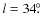 $l = 34\hbox{$.\!\!^\circ$ }$