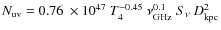$N_{{\rm uv}}= 0.76 ~ \times 10^{47}~ T_4^{-0.45}~ \nu_{\rm
GHz}^{0.1}~S_{\nu}~ D_{\rm kpc}^2 $