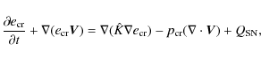 \begin{displaymath}\frac{\partial e_{\rm cr}}{\partial t} + \mathbf{\nabla} (e_{...
... cr}) - p_{\rm cr}(\mathbf{\nabla} \cdot \vec V) + Q_{\rm SN},
\end{displaymath}