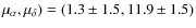 $\mu _{\alpha }, \mu _{\delta }) = (1.3\pm 1.5, 11.9\pm 1.5)$