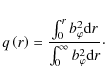 \begin{displaymath}%
q\left( r\right) =\frac{\int_{0}^{r}b_{\varphi}^{2}{\rm d}r}{\int_{0}^{\infty}b_{\varphi}^{2}{\rm d}r}\cdot
\end{displaymath}
