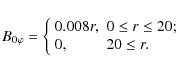 \begin{displaymath}%
B_{0\varphi }=\left\{
\begin{array}{ll}
0.008r, & 0\leq r\leq 20; \\
0, & 20\leq r.
\end{array}\right.
\end{displaymath}