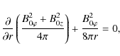 \begin{displaymath}%
\frac{\partial}{\partial r}\left(\frac{B_{0\varphi}^{2}+B_{0z}^{2}}{4\pi}
\right) +\frac{B_{0\varphi}^{2}}{8\pi r}=0,
\end{displaymath}