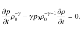 \begin{displaymath}%
\frac{\partial p}{\partial t}\rho_{0}^{-\gamma}-\gamma p_{0}\rho_{0}^{-\gamma -1}\frac{\partial \rho}{\partial t}=0.
\end{displaymath}