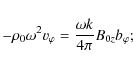 \begin{displaymath}%
-\rho_{0}\omega^{2}v_{\varphi}=\frac{\omega k}{4\pi}B_{0z}b_{\varphi};
\end{displaymath}