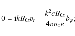 \begin{displaymath}%
0={\rm i}kB_{0z}v_{r}-\frac{k^{2}cB_{0z}}{4\pi n_{0}e}b_{\varphi};
\end{displaymath}