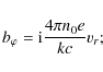 \begin{displaymath}%
b_{\varphi}={\rm i}\frac{4\pi n_{0}e}{kc}v_{r};
\end{displaymath}