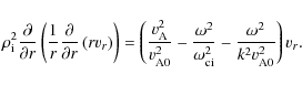 \begin{displaymath}%
\rho_{\rm i}^{2}\frac{\partial}{\partial r}\left(\frac{1}{r...
...}}^{2}}-\frac{\omega^{2}}{k^{2}v_{{\rm A}0}^{2}}\right) v_{r}.
\end{displaymath}