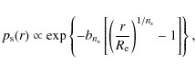\begin{displaymath}
p_{\rm s}(r) \propto \exp\left\lbrace -b_{n_{\rm s}}\left[\...
...frac{r}{R_{\rm e}}\right)^{1/n_{\rm s}}-1\right]\right\rbrace,
\end{displaymath}