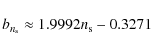 \begin{displaymath}b_{n_{\rm s}}\approx 1.9992 n_{\rm s} - 0.3271
\end{displaymath}