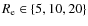 $R_{\rm e} \in \lbrace 5,10,20\rbrace$