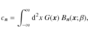 \begin{displaymath}
c_{\vec{n}} = \int_{-\infty}^\infty {\rm d}^2x\ G(\vec{x})\ B_{\vec{n}}(\vec{x};\beta),
\end{displaymath}
