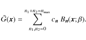 \begin{displaymath}
\tilde{G}(\vec{x}) = \sum_{n_1,n_2=0}^{n_1+n_2=n_{\max}} c_{\vec{n}}~ B_{\vec{n}}(\vec{x};\beta).
\end{displaymath}