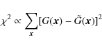 \begin{displaymath}
\chi^2\propto \sum_{\vec{x}} [G(\vec{x}) - \tilde{G}(\vec{x})]^2
\end{displaymath}