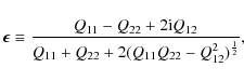 \begin{displaymath}
\vec\epsilon \equiv \frac{Q_{11}-Q_{22}+2{\rm i}Q_{12}}
{Q_{11}+Q_{22}+2(Q_{11}Q_{22}-Q_{12}^2)^{\frac{1}{2}}},
\end{displaymath}