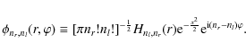 \begin{displaymath}
\phi_{n_r, n_l}(r,\varphi) \equiv [\pi n_r! n_l!]^{-\frac{1}...
...r) {\rm e}^{-\frac{x^2}{2}} {\rm e}^{{\rm i}(n_r-n_l)\varphi}.
\end{displaymath}