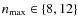 $n_{\max}\in\lbrace8,12\rbrace$