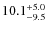 $10.1^{\rm +5.0}_{-9.5}$