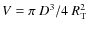 $V=\pi~D^{3}/4~R_{\rm T}^{2}$