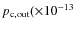 $p_{\rm c,out}(\times 10^{-13}$