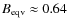 $B_{\rm eqv}\approx 0.64$