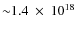 ${\sim} 1.4~\times~ 10^{18}$