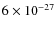 $6\times 10^{-27}$