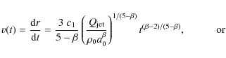 \begin{displaymath}v(t)=\frac{{\rm d}r}{{\rm d}t}=\frac{3~c_{1}}{5-\beta}\left(\...
...
^{1/(5-\beta)}t^{(\beta -2)/(5-\beta)}, \hspace{10mm}{\rm or}
\end{displaymath}