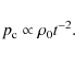 \begin{displaymath}p_{\rm c}\propto \rho_{0}t^{-2}.
\end{displaymath}