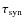 $\tau_{\rm syn}$
