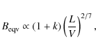 \begin{displaymath}B_{\rm eqv}\propto (1+k)\left(\frac{L}{V}\right)^{2/7},
\end{displaymath}