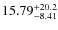 $15.79^{\rm +20.2}_{-8.41}$
