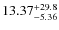 $13.37^{\rm +29.8}_{-5.36}$