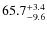 $65.7^{\rm +3.4}_{-9.6}$