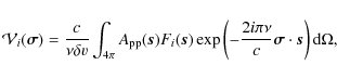 \begin{displaymath}
\mathcal{V}_i ({\vec \sigma}) = \frac{c}{\nu \delta v} \int_...
...\pi\nu}{c} {\vec \sigma} \cdot {\vec s}\right) {\rm d} \Omega,
\end{displaymath}