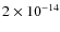 $2 \times 10^{-14}$
