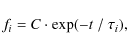 \begin{displaymath}f_i = C \cdot \exp(-t~/~\tau_i),
\end{displaymath}
