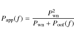 \begin{displaymath}P_{\rm app}(f) =
\frac{P_{\rm wn}^2}{P_{\rm wn}+P_{\rm oof}(f)}
\end{displaymath}