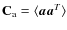 $\mathbf{C}_{\rm a}=\langle\vec a\vec a^T\rangle$