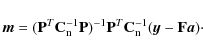 \begin{displaymath}\vec{m}= (\mathbf{P}^T\mathbf{C}_{\rm n}^{-1}\mathbf{P})^{-1}...
...f{P}^T\mathbf{C}_{\rm n}^{-1}(\vec{y}-\mathbf{F}\vec{a}) \cdot
\end{displaymath}