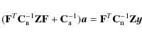 \begin{displaymath}(\mathbf{F}^T\mathbf{C}_{\rm n}^{-1}\mathbf{Z}\mathbf{F}+\mat...
...vec{a}
= \mathbf{F}^T\mathbf{C}_{\rm n}^{-1}\mathbf{Z}\vec{y}
\end{displaymath}