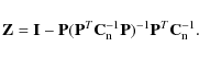 \begin{displaymath}\mathbf{Z} = \mathbf{I}-\mathbf{P}(\mathbf{P}^T\mathbf{C}_{\rm n}^{-1}\mathbf{P})^{-1}
\mathbf{P}^T\mathbf{C}_{\rm n}^{-1} .
\end{displaymath}